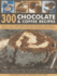300 Chocolate & Coffee Recipes: Delicious, Easy-to-Make Recipes for Total Indulgence, From Bakes to Desserts, Shown Step By Step in More Than 1300 Glorious Photographs