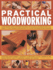Practical Woodworking: a Step-By-Step Guide to Working With Wood, With Over 60 Techniques and a Full Guide to Tools, Shown in Over 600 Easy-to-Follow Photographs and Diagrams