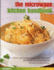 The Microwave Kitchen Handbook: How to Get the Best Out of Your Microwave: Techniques, Tips, Guidelines and 160 Step-By-Step Recipes