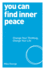 You Can Find Inner Peace: 125: Change Your Thinking, Change Your Life (Paperback)