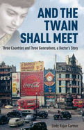 And the Twain Shall Meet: Three Countries and Three Generations, a Doctor's Story