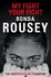 My Fight Your Fight: the Official Ronda Rousey Autobiography