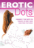 Erotic Dots: Connect the Dots to Create 60 Sexy and Exciting Pictures