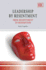 Leadership by Resentment: From Ressentiment to Redemption