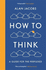 How to Think: a Guide for the Perplexed
