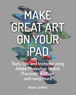 Make Great Art on Your Ipad: Draw, Paint & Share