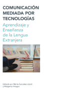 Comunicaci�n Mediada Por Tecnolog�as-Aprendizaje Y Ense�anza De La Lengua Extranjera