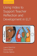 Using Video to Support Teacher Reflection and Development in Elt (Reflective Practice in Language Education)