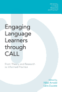 Engaging Language Learners Through Call: From Theory and Research to Informed Practice (Advances in Call Research and Practice)