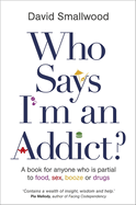 Who Says I'M an Addict?
