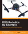 Ros Robotics By Example