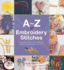 A-Z of Embroidery Stitches: a Complete Manual for the Beginner Through to the Advanced Embroiderer (a-Z of Needlecraft)