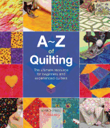A-Z of Quilting: the Ultimate Resource for Beginners and Experienced Quilters (a-Z of Needlecraft)