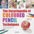 The Encyclopedia of Coloured Pencil Techniques: a Complete Step-By-Step Directory of Key Techniques, Plus an Inspirational Gallery Showing How Artists Use Them