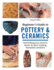 Beginner's Guide to Pottery and Ceramics: Everything You Need to Know to Start Making Beautiful Ceramics