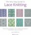 Very Easy Guide to Lace Knitting, the: Step-By-Step Techniques, Easy-to-Follow Stitch Patterns and Projects to Get You Started