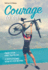 Courage to Tri: Finish Your First Triathlon. a Motivational How-to for Women