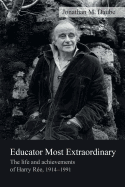 Educator Most Extraordinary: the Life and Achievements of Harry R�e, 1914�1991
