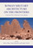 Roman Military Architecture on the Frontiers: Armies and Their Architecture in Late Antiquity