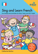 Sing and Learn French: Fun Songs and Activities for Early Years and KS1 Pupils