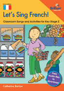 Let's Sing French!: Classroom Songs and Activities for Key Stage 2