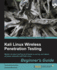 Kali Linux Wireless Penetration Testing: Beginners Guide: Learn to Penetrate Wi-Fi and Wireless Networks to Secure Your System From Vulnerabilities: ...and Attack Wireless Networks With Kali Linux