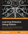 Learning Robotics Using Python: Bring robotics projects to life with Python! Discover how to harness everything from Blender to ROS and OpenCV with one of our most popular robotics books.