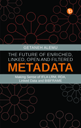 Future of Enriched, Linked, Open and Filtered Metadata: Making Sense of Ifla Lrm, Rda, Linked Data and Bibframe