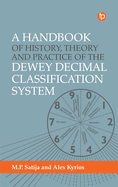 A Handbook of History, Theory and Practice of the Dewey Decimal Classification System