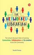 Networked Librarian the School Librarians Role in Fostering Connections, Collaboration and Co-Creation Across the Community 1st Edition