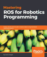 Mastering Ros for Robotics Programming