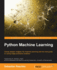 Python Machine Learning: Unlock Deeper Insights Into Machine Leaning With This Vital Guide to Cutting-Edge Predictive Analytics