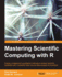 Mastering Scientific Computing With R