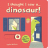 I Thought I Saw a...Dinosaur!