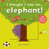 I Thought I Saw an...Elephant!