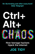 Ctrl+Alt+Chaos: How Teenage Hackers Hijack the Internet