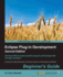Eclipse Plug-in Development Beginner's Guide: Extend and customize Eclipse