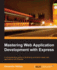 Mastering Web Application Development With Express
