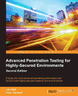 Advanced Penetration Testing for Highly-Secured Environments, Second Edition