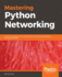 Mastering Python Networking: Your One Stop Solution to Using Python for Network Automation, Devops, and Sdn