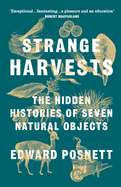 Strange Harvests: the Hidden Histories of Seven Natural Objects