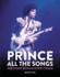 Prince: All the Songs: the Story Behind Every Track
