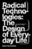 Radical Technologies: the Design of Everyday Life