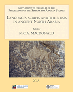 Languages, Scripts and Their Uses in Ancient North Arabia: Papers From the Special Session of the Seminar for Arabian Studies Held on 5 August 2017: ...Seminar for Arabian Studies Volume 48 2018
