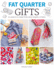 Fat Quarter: Gifts: 25 Projects to Make From Short Lengths of Fabric