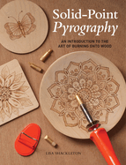 Solid-Point Pyrography-an Introduction to the Art of Burning Onto Wood