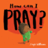 How Can I Pray? (Little Me, Big God) (an Engaging Retelling of Jesus Teaching His Followers How to Pray, Including the Lords Prayer Gift for Toddlers and Kids Ages 2-4)