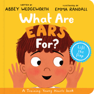 What Are Ears for? Board Book: a Lift-the-Flap Board Book (Christian Behaviour Book for Toddlers Encouraging Obedience Motivated By God's Grace) (Training Young Hearts)