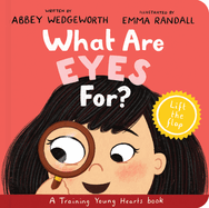 What Are Eyes for? Board Book: a Lift-the-Flap Board Book (Christian Behavior Book for Toddlers Encouraging Obedience Motivated By God's Grace. Gift for Kids) (Training Young Hearts)
