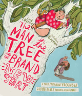The Man in the Tree and the Brand New Start: a True Story About Zacchaeus and the Difference Knowing Jesus Makes (Bible Story for Kids, Christian Book...Transformation, Kindness, Generosity. )